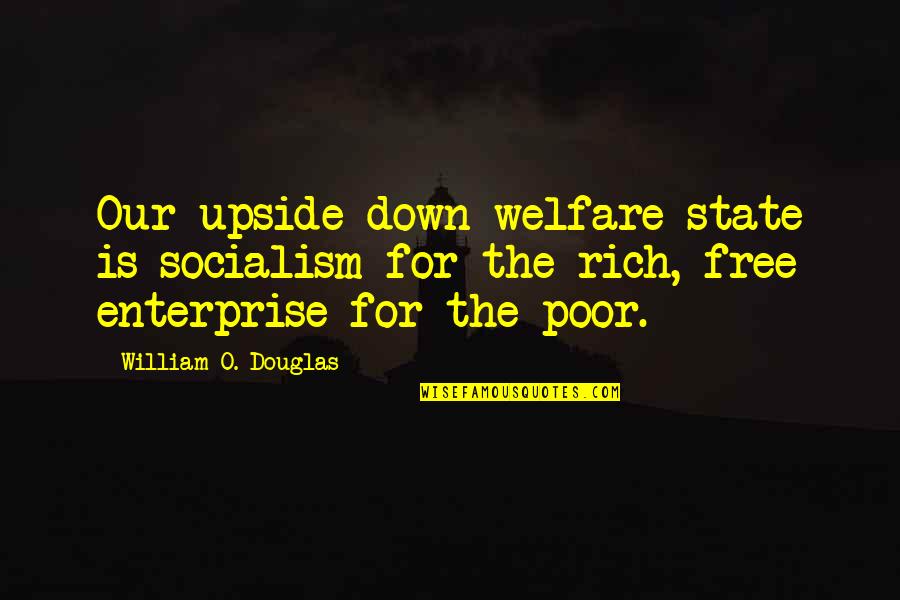 Kobi Farhi Quotes By William O. Douglas: Our upside down welfare state is socialism for