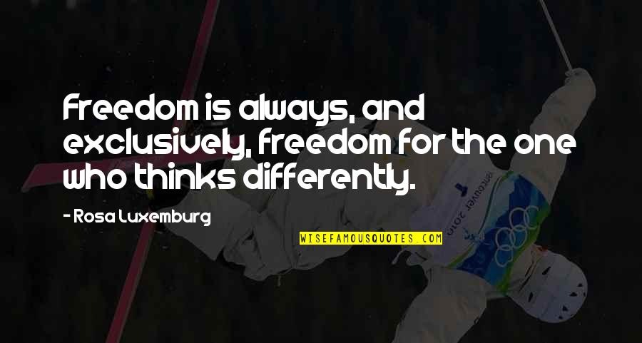 Kobi Kambon Quotes By Rosa Luxemburg: Freedom is always, and exclusively, freedom for the