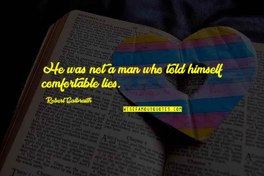 Kobiecie Inspiracje Quotes By Robert Galbraith: He was not a man who told himself Kobiecie Inspiracje Quotes By Robert Galbraith: He was not a man who told himself