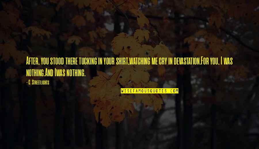 Kobiecy Quotes By C. Streetlights: After, you stood there tucking in your shirt,watching Kobiecy Quotes By C. Streetlights: After, you stood there tucking in your shirt,watching