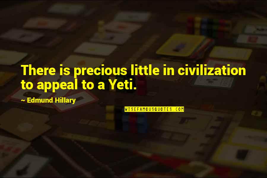 Kobiecy Quotes By Edmund Hillary: There is precious little in civilization to appeal Kobiecy Quotes By Edmund Hillary: There is precious little in civilization to appeal