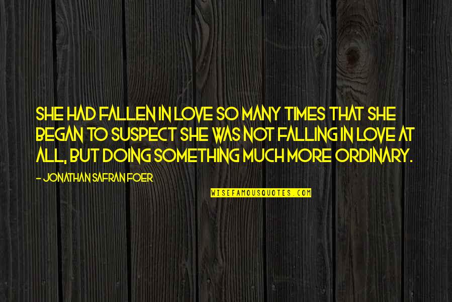 Kobiecy Quotes By Jonathan Safran Foer: She had fallen in love so many times Kobiecy Quotes By Jonathan Safran Foer: She had fallen in love so many times