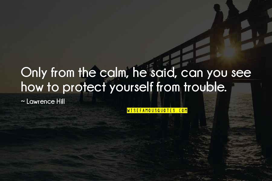 Kobiecy Quotes By Lawrence Hill: Only from the calm, he said, can you