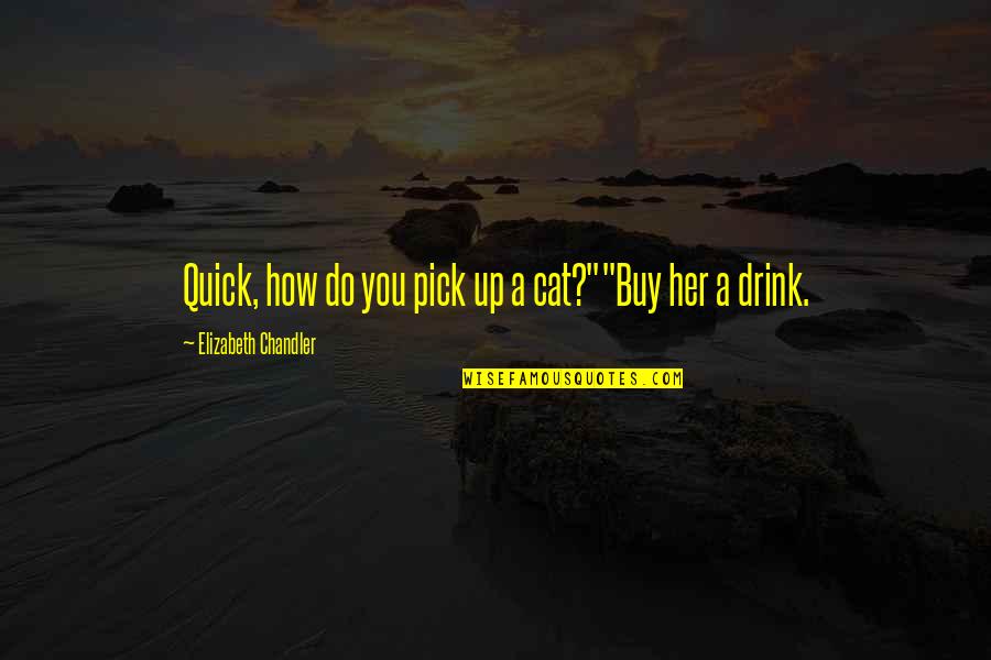 Kobierzec Krzyz Wka Quotes By Elizabeth Chandler: Quick, how do you pick up a cat?""Buy Kobierzec Krzyz Wka Quotes By Elizabeth Chandler: Quick, how do you pick up a cat?""Buy