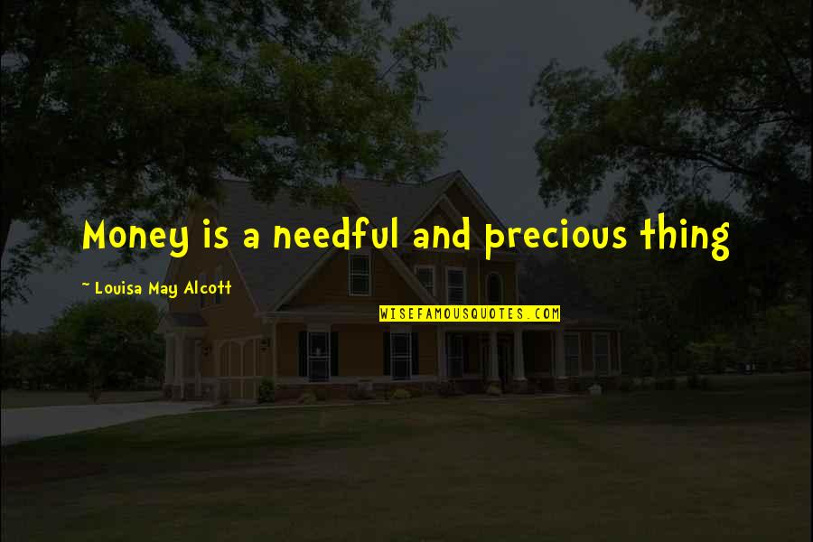 Kobierzec Krzyz Wka Quotes By Louisa May Alcott: Money is a needful and precious thing