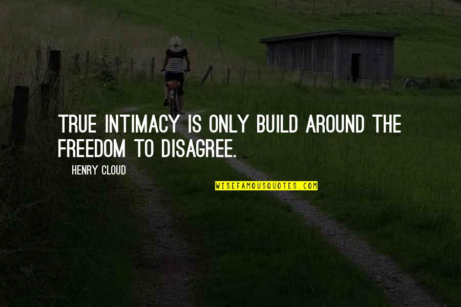 Kobietom Liczba Quotes By Henry Cloud: True intimacy is only build around the freedom