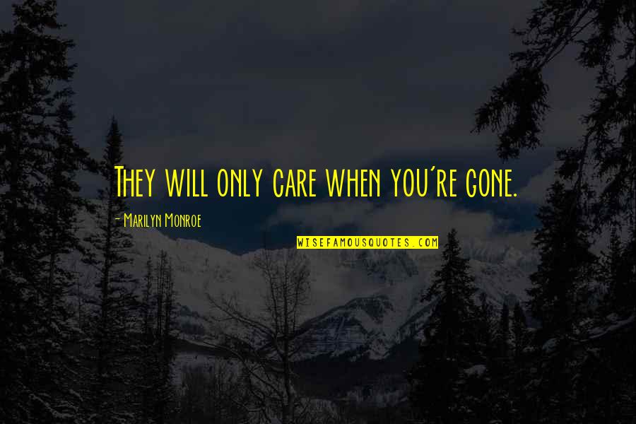 Koblenz 4 Quotes By Marilyn Monroe: They will only care when you're gone. Koblenz 4 Quotes By Marilyn Monroe: They will only care when you're gone.