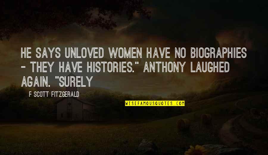 Koblenzer Dermatology Quotes By F Scott Fitzgerald: He says unloved women have no biographies - Koblenzer Dermatology Quotes By F Scott Fitzgerald: He says unloved women have no biographies -
