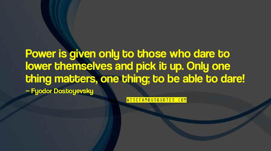 Koblenzer Zeitung Quotes By Fyodor Dostoyevsky: Power is given only to those who dare Koblenzer Zeitung Quotes By Fyodor Dostoyevsky: Power is given only to those who dare