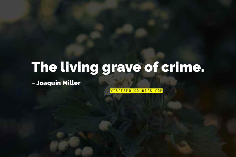 Kobobel Fire Quotes By Joaquin Miller: The living grave of crime. Kobobel Fire Quotes By Joaquin Miller: The living grave of crime.