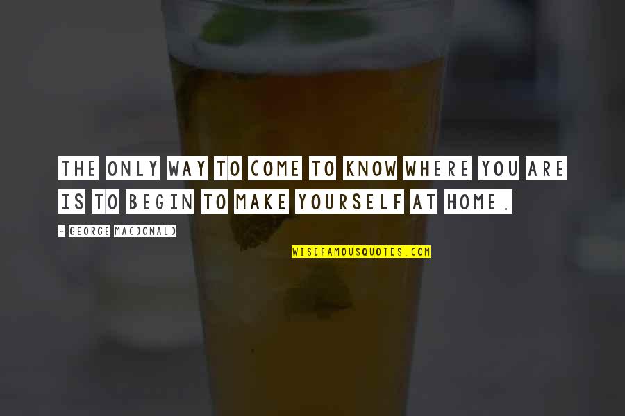 Koboi Simpson Quotes By George MacDonald: The only way to come to know where