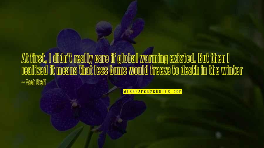 Koboi Style Quotes By Zach Braff: At first, I didn't really care if global Koboi Style Quotes By Zach Braff: At first, I didn't really care if global