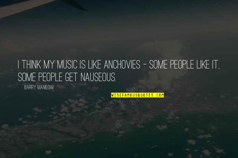 Kobold Instruments Quotes By Barry Manilow: I think my music is like anchovies -
