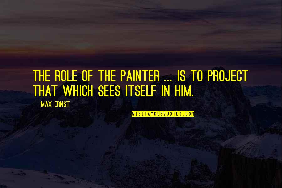 Kobolds Carnival Row Quotes By Max Ernst: The role of the painter ... is to