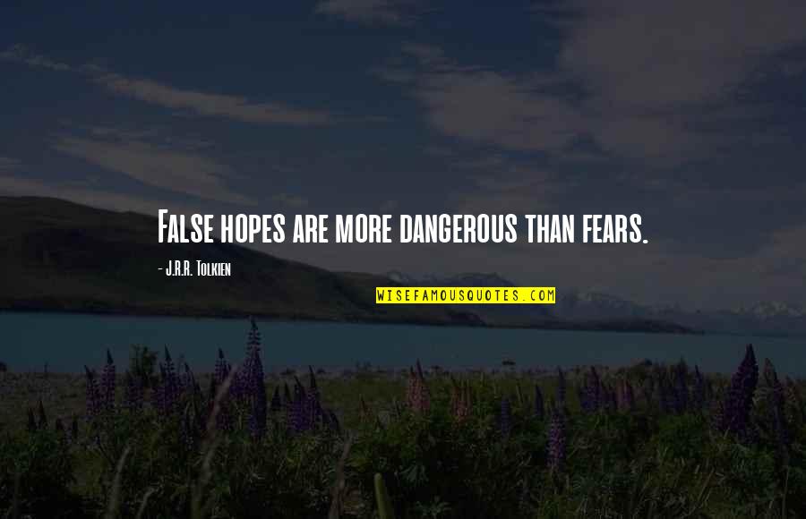 Kobori Tomoto Quotes By J.R.R. Tolkien: False hopes are more dangerous than fears. Kobori Tomoto Quotes By J.R.R. Tolkien: False hopes are more dangerous than fears.