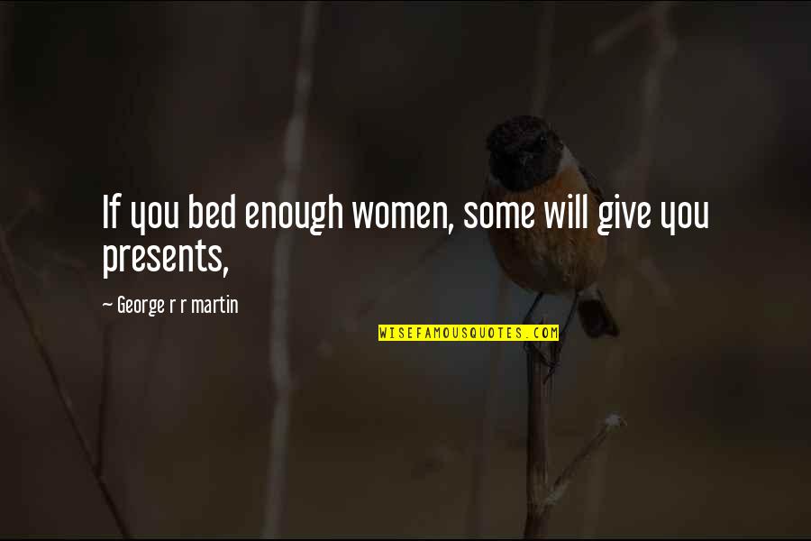 Kobra Quotes By George R R Martin: If you bed enough women, some will give