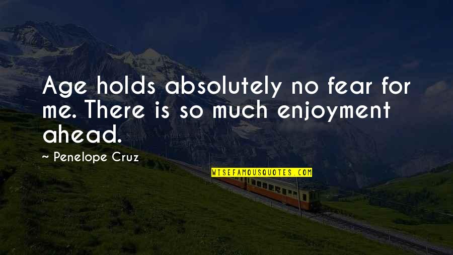 Kobrakei Quotes By Penelope Cruz: Age holds absolutely no fear for me. There
