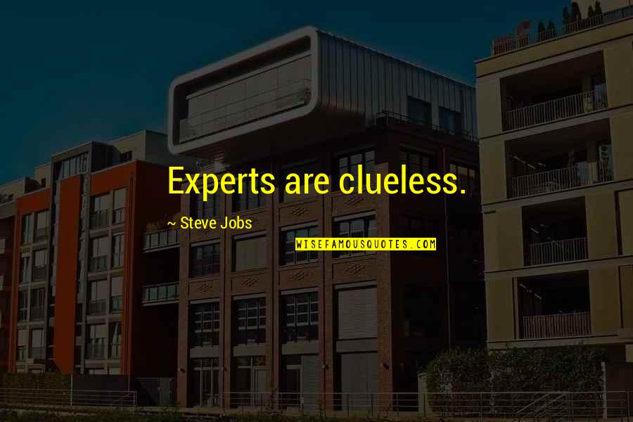 Kobros Quotes By Steve Jobs: Experts are clueless. Kobros Quotes By Steve Jobs: Experts are clueless.