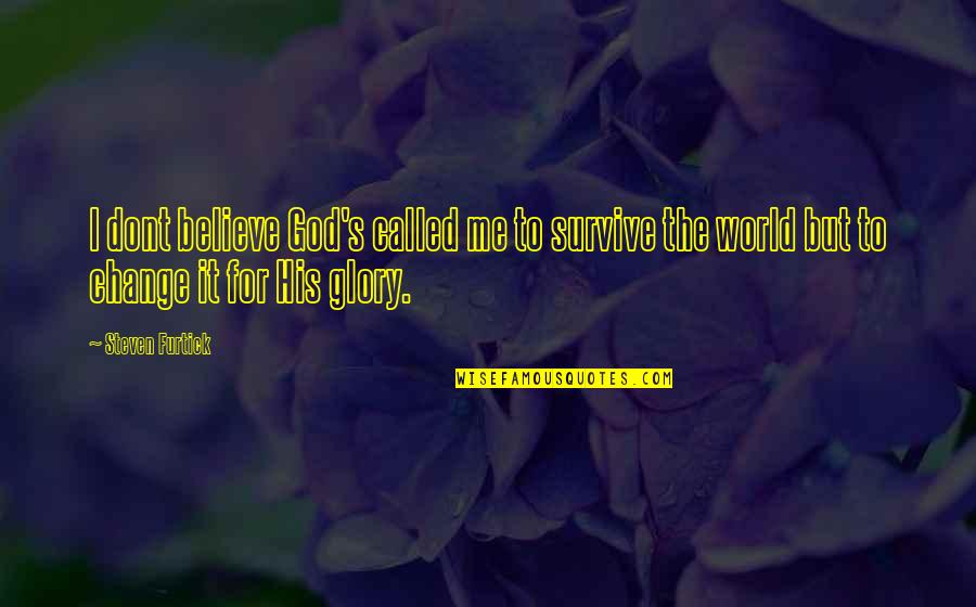 Kobrovsky Quotes By Steven Furtick: I dont believe God's called me to survive