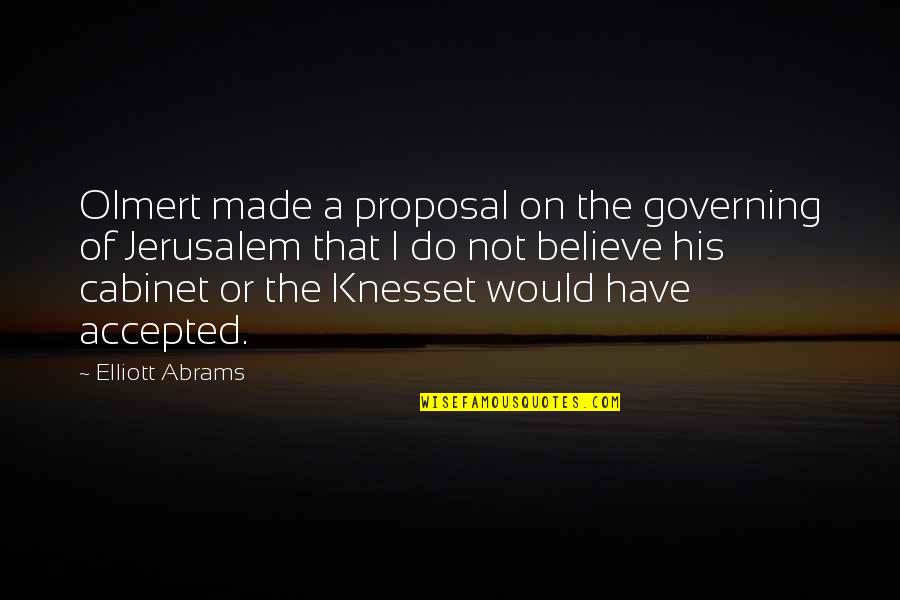 Kobryn Town Quotes By Elliott Abrams: Olmert made a proposal on the governing of