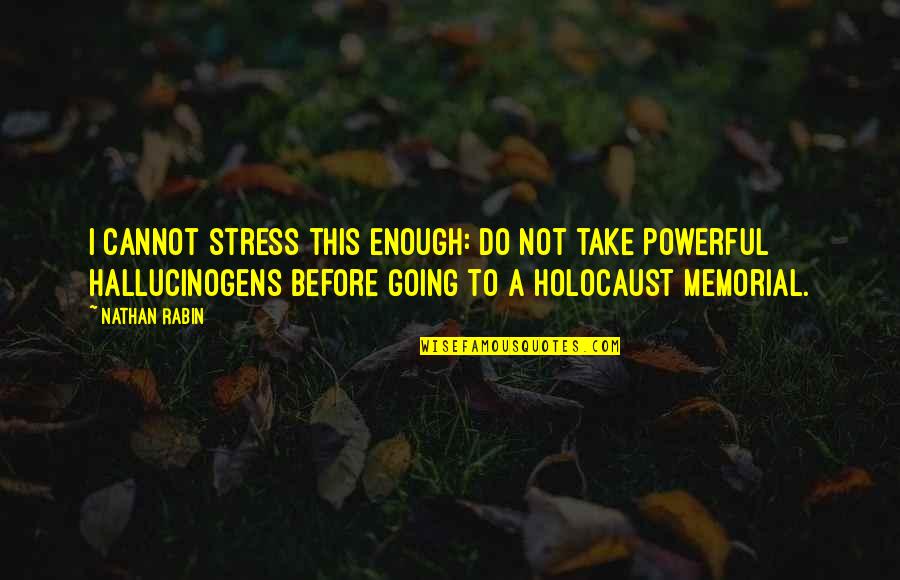 Kobryner Quotes By Nathan Rabin: I cannot stress this enough: do not take Kobryner Quotes By Nathan Rabin: I cannot stress this enough: do not take