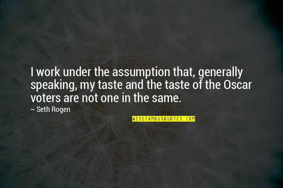 Kobudo Video Quotes By Seth Rogen: I work under the assumption that, generally speaking, Kobudo Video Quotes By Seth Rogen: I work under the assumption that, generally speaking,