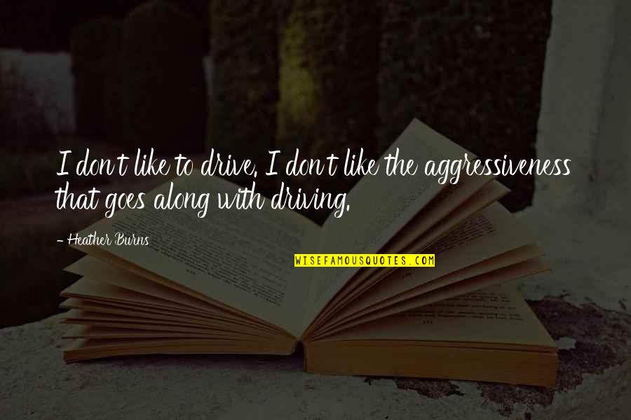 Kobung Quotes By Heather Burns: I don't like to drive. I don't like Kobung Quotes By Heather Burns: I don't like to drive. I don't like