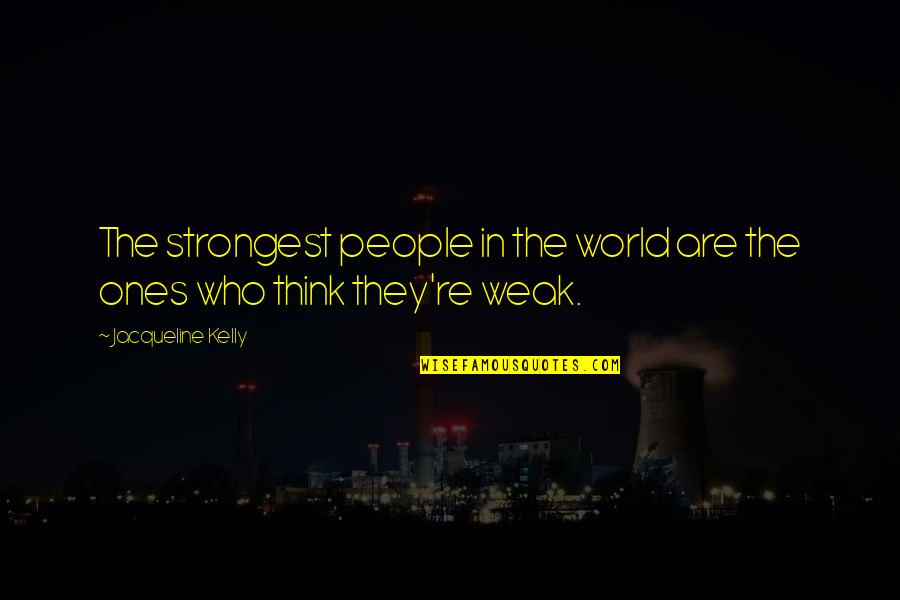 Kobunga Quotes By Jacqueline Kelly: The strongest people in the world are the Kobunga Quotes By Jacqueline Kelly: The strongest people in the world are the