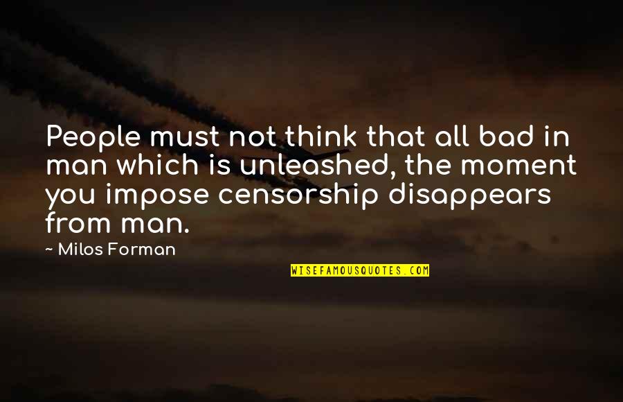 Kobunga Quotes By Milos Forman: People must not think that all bad in Kobunga Quotes By Milos Forman: People must not think that all bad in