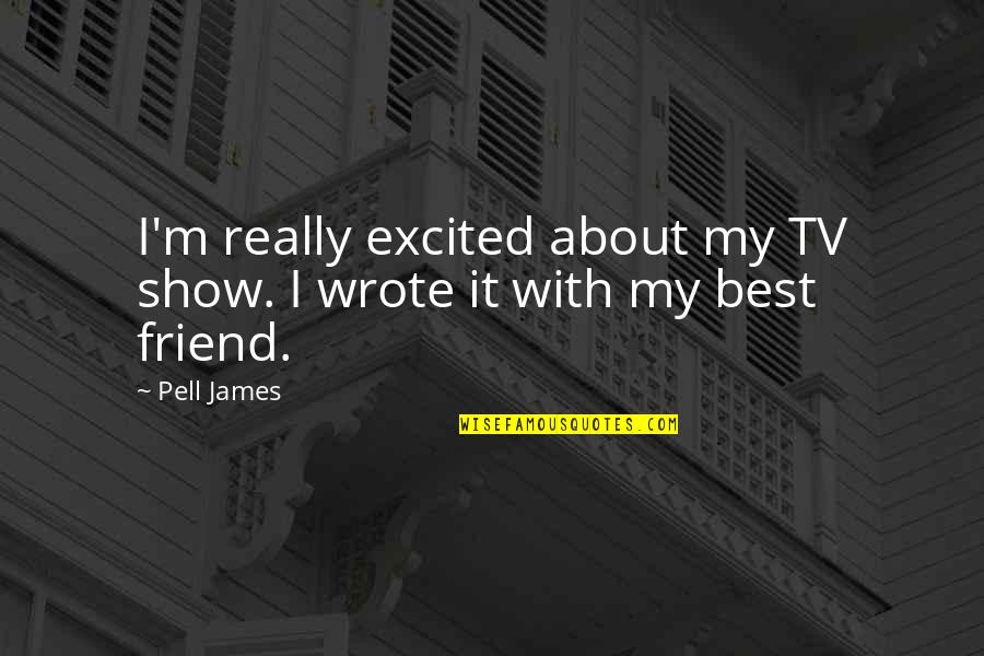 Kobunga Quotes By Pell James: I'm really excited about my TV show. I