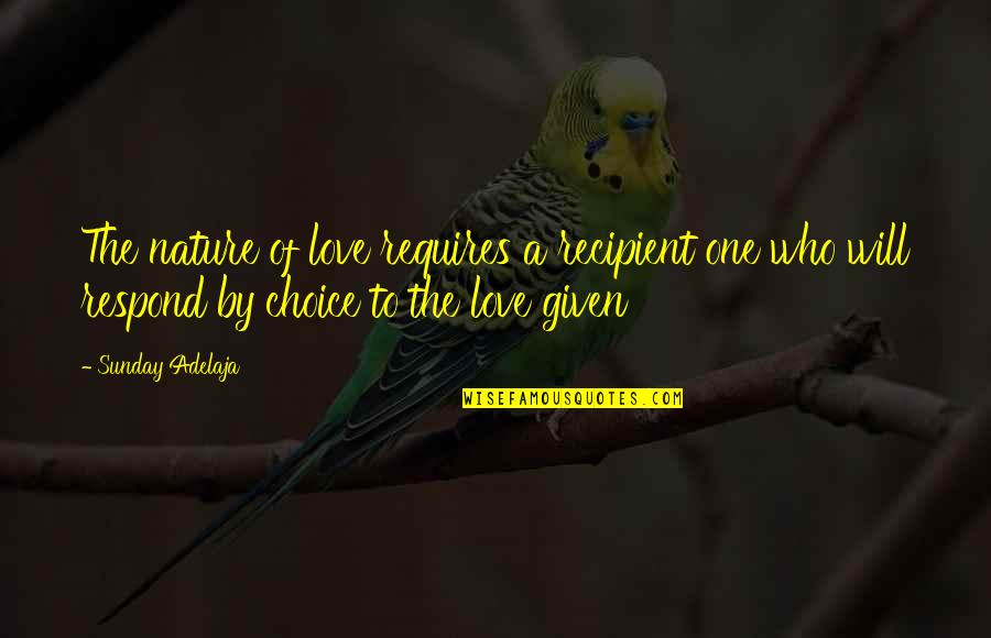 Kobunga Quotes By Sunday Adelaja: The nature of love requires a recipient one Kobunga Quotes By Sunday Adelaja: The nature of love requires a recipient one