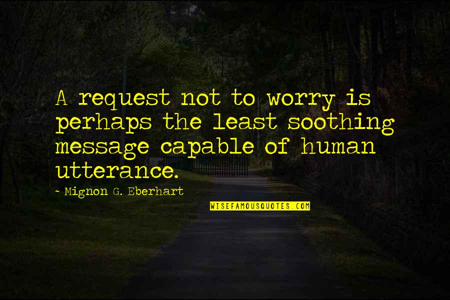 Kobus Van Rensburg Quotes By Mignon G. Eberhart: A request not to worry is perhaps the