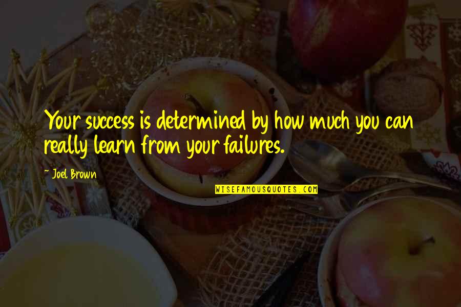 Kobyaki Quotes By Joel Brown: Your success is determined by how much you