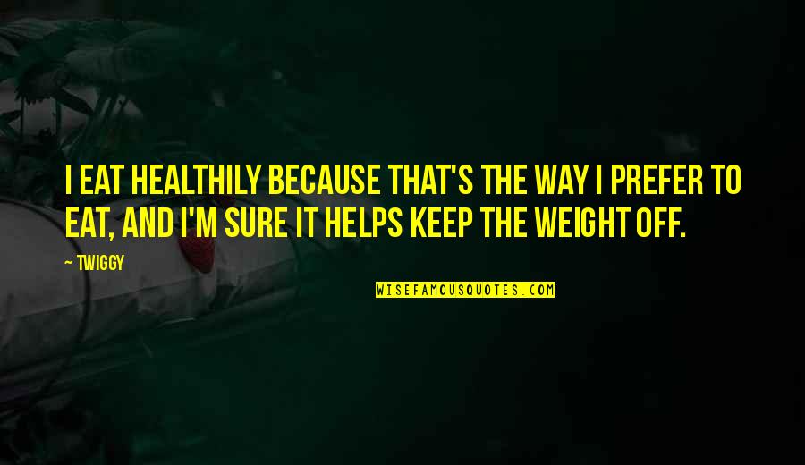 Kobyashevite Quotes By Twiggy: I eat healthily because that's the way I