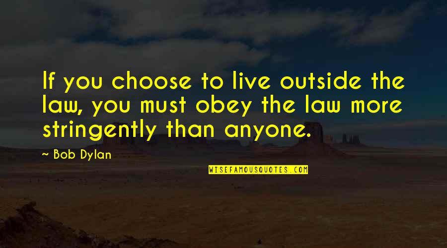 Koca Popovic Quotes By Bob Dylan: If you choose to live outside the law, Koca Popovic Quotes By Bob Dylan: If you choose to live outside the law,