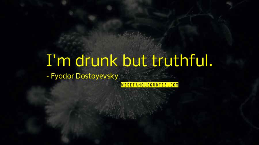 Koca Popovic Quotes By Fyodor Dostoyevsky: I'm drunk but truthful. Koca Popovic Quotes By Fyodor Dostoyevsky: I'm drunk but truthful.