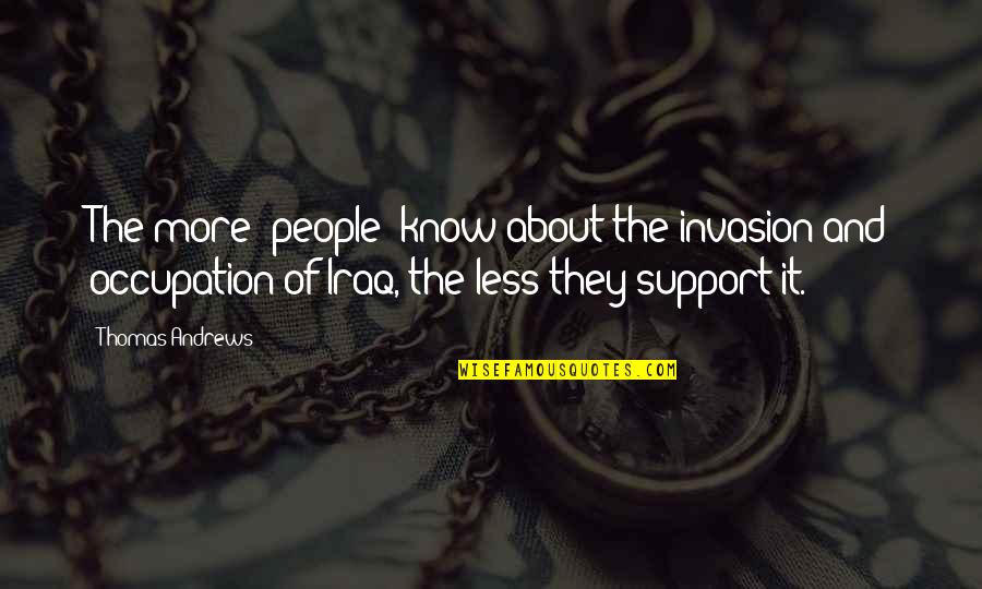 Kocaman Aile Quotes By Thomas Andrews: The more [people] know about the invasion and