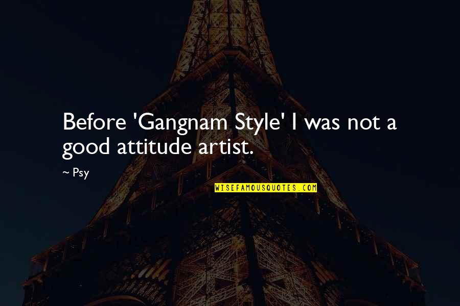 Kocanna Quotes By Psy: Before 'Gangnam Style' I was not a good