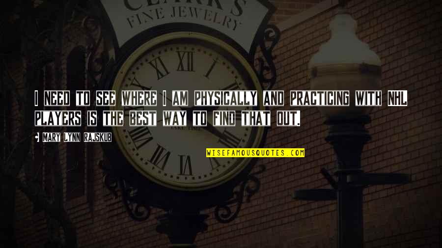 Kocevski Gozd Quotes By Mary Lynn Rajskub: I need to see where I am physically Kocevski Gozd Quotes By Mary Lynn Rajskub: I need to see where I am physically