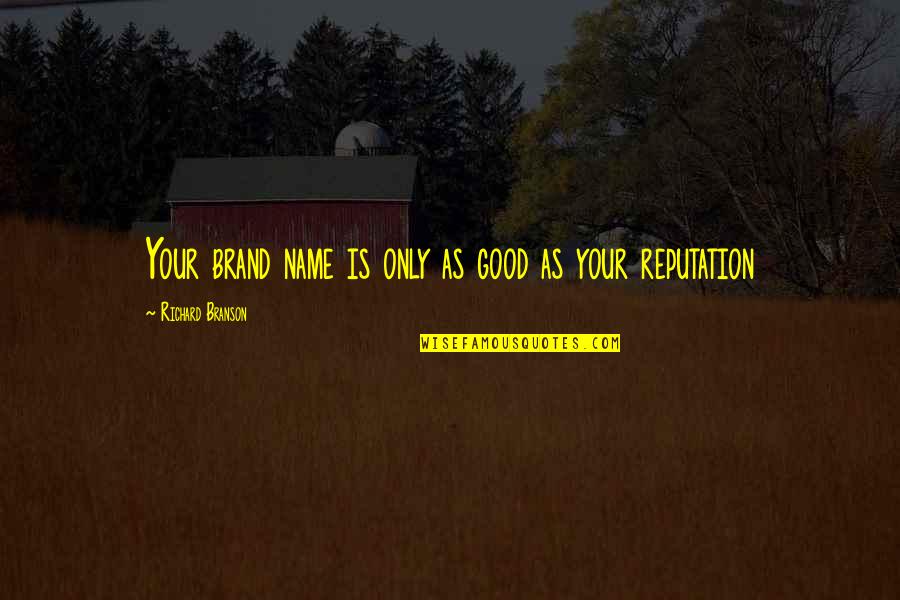 Kocevski Gozd Quotes By Richard Branson: Your brand name is only as good as Kocevski Gozd Quotes By Richard Branson: Your brand name is only as good as