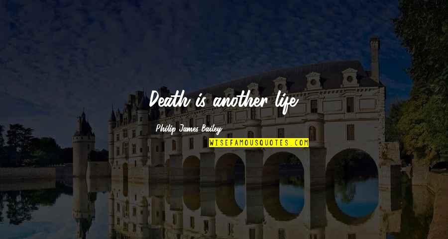 Kocevski Nemci Quotes By Philip James Bailey: Death is another life.