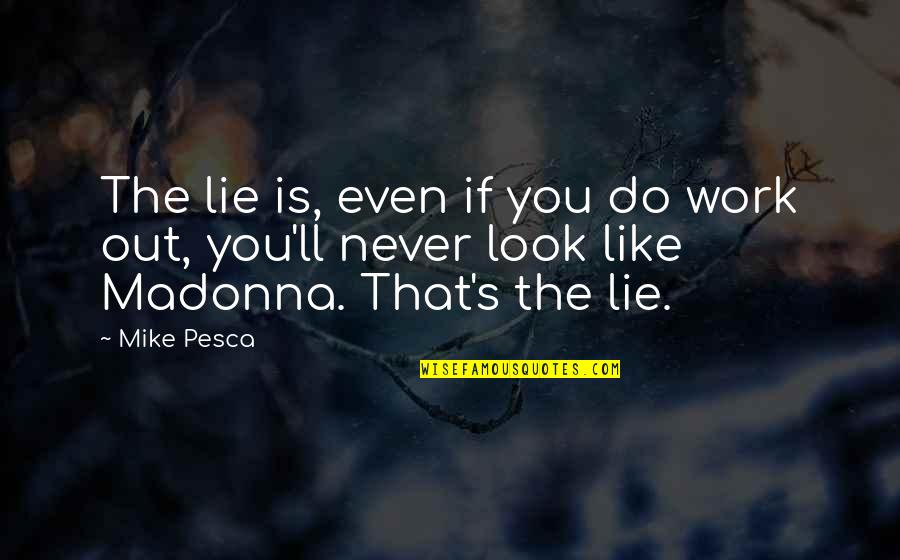 Kochaj Sie Quotes By Mike Pesca: The lie is, even if you do work