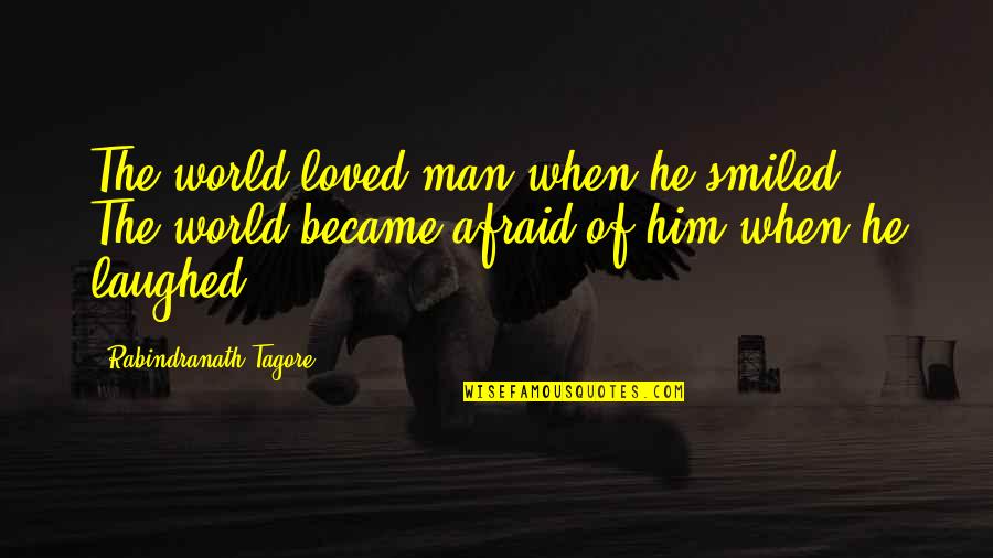 Kochaj Sie Quotes By Rabindranath Tagore: The world loved man when he smiled. The