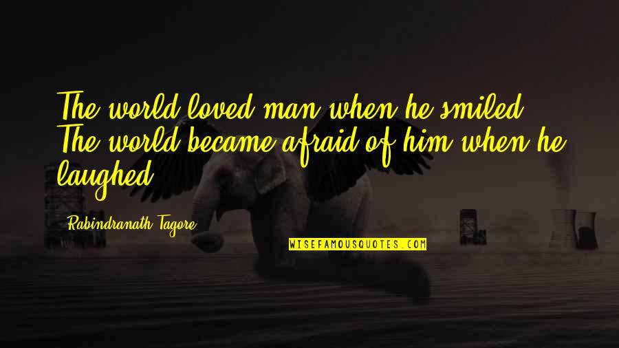 Kochaj Sie Quotes By Rabindranath Tagore: The world loved man when he smiled. The Kochaj Sie Quotes By Rabindranath Tagore: The world loved man when he smiled. The