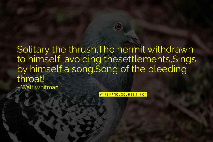 Kochaj Sie Quotes By Walt Whitman: Solitary the thrush,The hermit withdrawn to himself, avoiding Kochaj Sie Quotes By Walt Whitman: Solitary the thrush,The hermit withdrawn to himself, avoiding