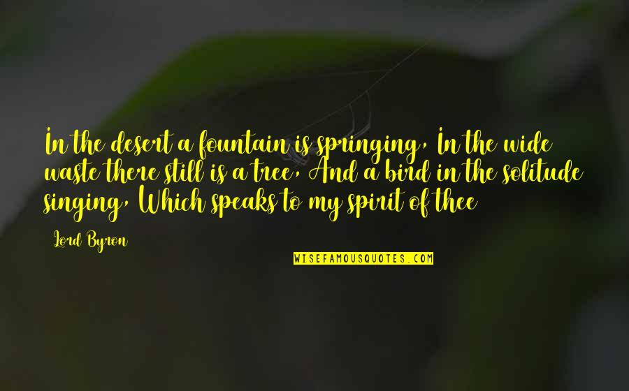 Kochamma's Quotes By Lord Byron: In the desert a fountain is springing, In Kochamma's Quotes By Lord Byron: In the desert a fountain is springing, In