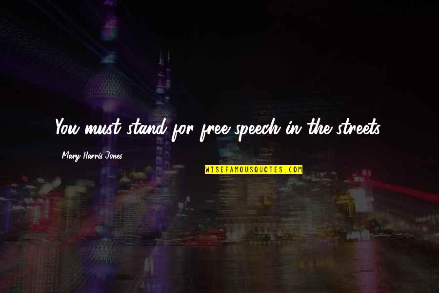 Kochane Kotki Quotes By Mary Harris Jones: You must stand for free speech in the Kochane Kotki Quotes By Mary Harris Jones: You must stand for free speech in the