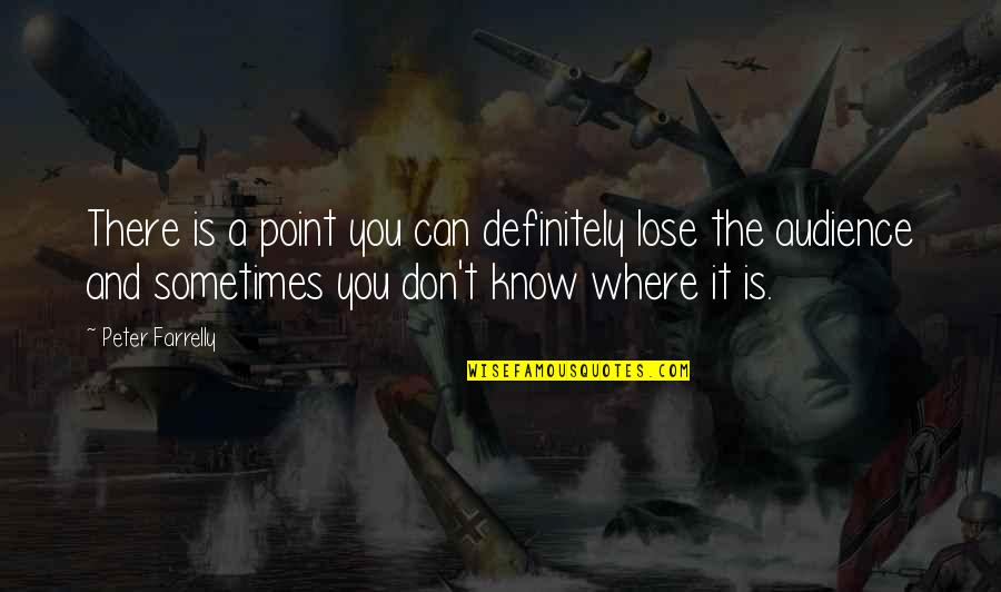 Kochanski Mors Quotes By Peter Farrelly: There is a point you can definitely lose