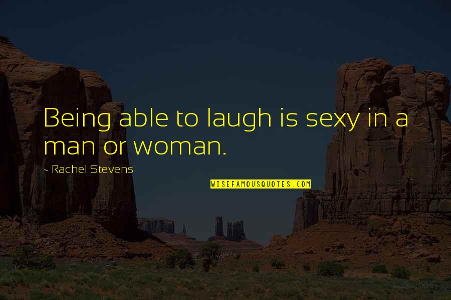 Kocharian Had Killed Quotes By Rachel Stevens: Being able to laugh is sexy in a Kocharian Had Killed Quotes By Rachel Stevens: Being able to laugh is sexy in a