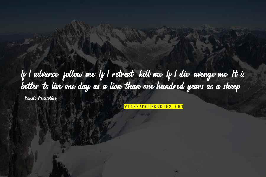 Kochavim Quotes By Benito Mussolini: If I advance; follow me. If I retreat;